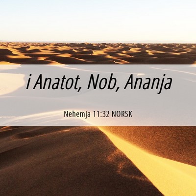 Picture 06 - Nehemja 11:32 NORSK - i Anatot, Nob, - Bible Verse Picture