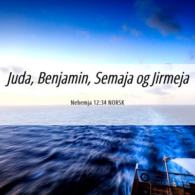Picture 06 - Nehemja 12:34 NORSK - Juda, Benjamin, Semaja og - Bible Verse Picture