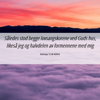 Picture 06 - Nehemja 12:40 NORSK - Således stod begge lovsangskorene ved Guds hus, - Bible Verse Picture