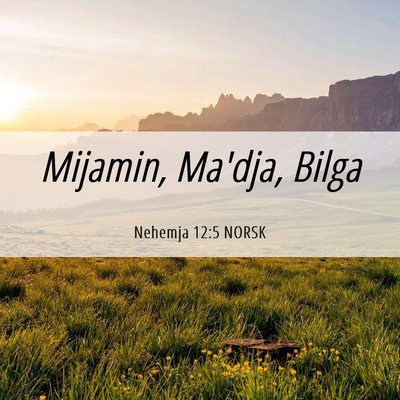 Picture 06 - Nehemja 12:5 NORSK - Mijamin, Ma'dja, - Bible Verse Picture