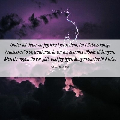 Picture 06 - Nehemja 13:6 NORSK - Under alt dette var jeg ikke i Jerusalem; for i - Bible Verse Picture