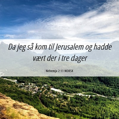 Picture 06 - Nehemja 2:11 NORSK - Da jeg så kom til Jerusalem og hadde vært der i - Bible Verse Picture