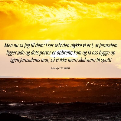 Picture 06 - Nehemja 2:17 NORSK - Men nu sa jeg til dem: I ser selv den ulykke vi - Bible Verse Picture
