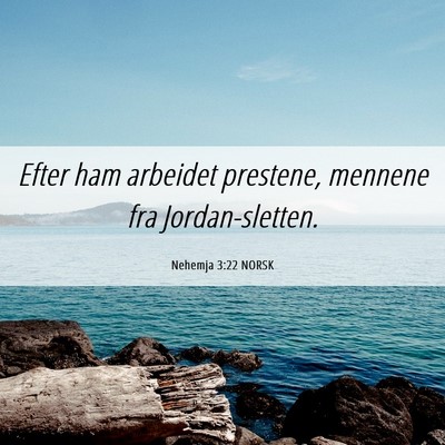 Picture 06 - Nehemja 3:22 NORSK - Efter ham arbeidet prestene, mennene fra - Bible Verse Picture