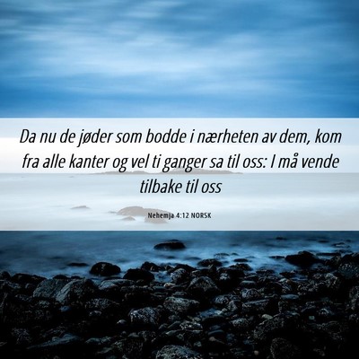 Picture 06 - Nehemja 4:12 NORSK - Da nu de jøder som bodde i nærheten av dem, kom - Bible Verse Picture