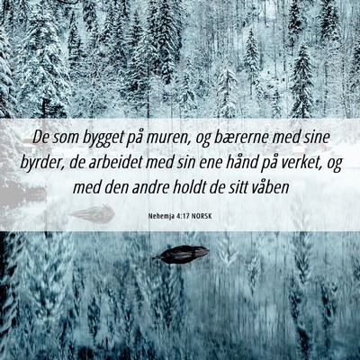 Picture 06 - Nehemja 4:17 NORSK - De som bygget på muren, og bærerne med sine - Bible Verse Picture