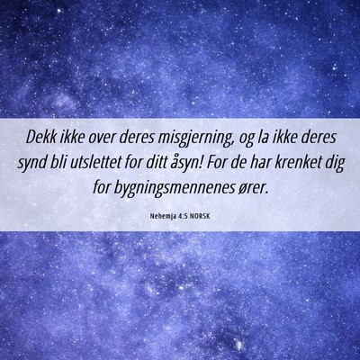 Picture 06 - Nehemja 4:5 NORSK - Dekk ikke over deres misgjerning, og la ikke - Bible Verse Picture