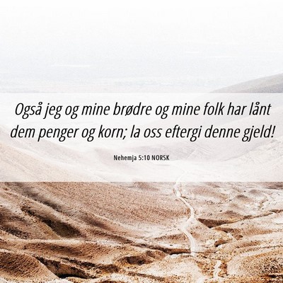 Picture 06 - Nehemja 5:10 NORSK - Også jeg og mine brødre og mine folk har lånt - Bible Verse Picture