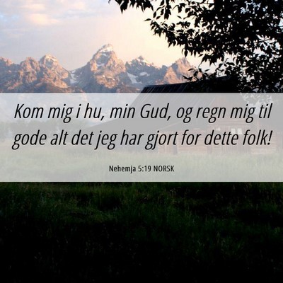 Picture 06 - Nehemja 5:19 NORSK - Kom mig i hu, min Gud, og regn mig til gode alt - Bible Verse Picture