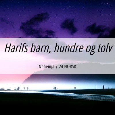 Picture 06 - Nehemja 7:24 NORSK - Harifs barn, hundre og - Bible Verse Picture