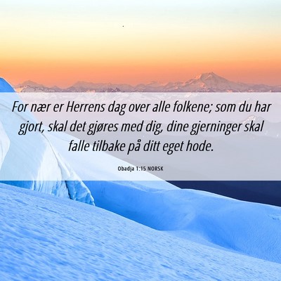 Picture 06 - Obadja 1:15 NORSK - For nær er Herrens dag over alle folkene; som du - Bible Verse Picture