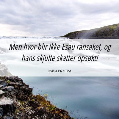 Picture 06 - Obadja 1:6 NORSK - Men hvor blir ikke Esau ransaket, og hans skjulte - Bible Verse Picture