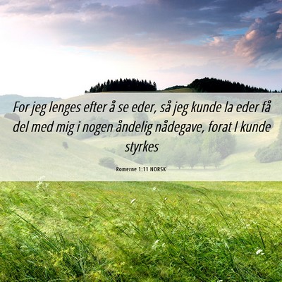 Picture 06 - Romerne 1:11 NORSK - For jeg lenges efter å se eder, så jeg kunde la - Bible Verse Picture
