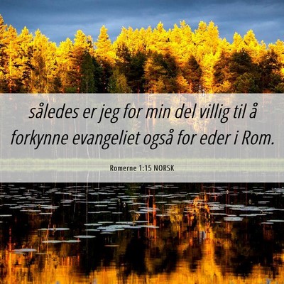 Picture 06 - Romerne 1:15 NORSK - således er jeg for min del villig til å - Bible Verse Picture