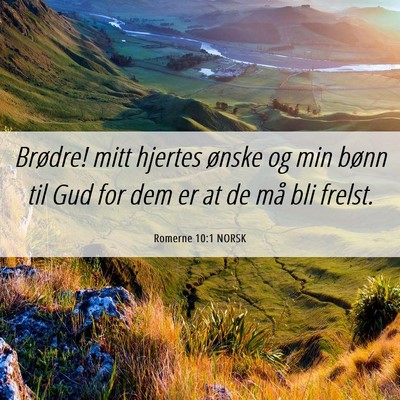 Picture 06 - Romerne 10:1 NORSK - Brødre! mitt hjertes ønske og min bønn til Gud - Bible Verse Picture