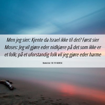 Picture 06 - Romerne 10:19 NORSK - Men jeg sier: Kjente da Israel ikke til det? - Bible Verse Picture