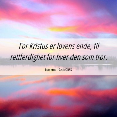 Picture 06 - Romerne 10:4 NORSK - For Kristus er lovens ende, til rettferdighet for - Bible Verse Picture