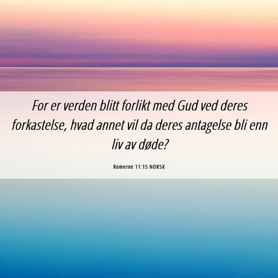 Picture 06 - Romerne 11:15 NORSK - For er verden blitt forlikt med Gud ved deres - Bible Verse Picture