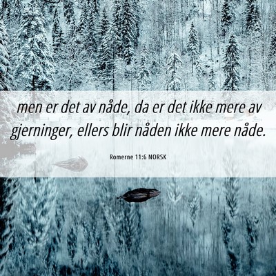 Picture 06 - Romerne 11:6 NORSK - men er det av nåde, da er det ikke mere av - Bible Verse Picture