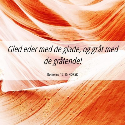 Picture 06 - Romerne 12:15 NORSK - Gled eder med de glade, og gråt med de - Bible Verse Picture