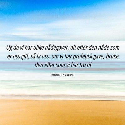 Picture 06 - Romerne 12:6 NORSK - Og da vi har ulike nådegaver, alt efter den - Bible Verse Picture