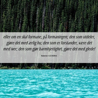 Picture 06 - Romerne 12:8 NORSK - eller om en skal formane, på formaningen; den - Bible Verse Picture