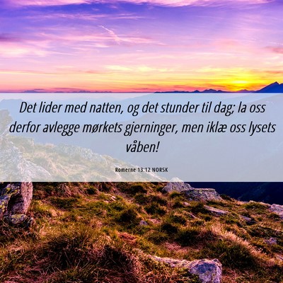 Picture 06 - Romerne 13:12 NORSK - Det lider med natten, og det stunder til dag; la - Bible Verse Picture