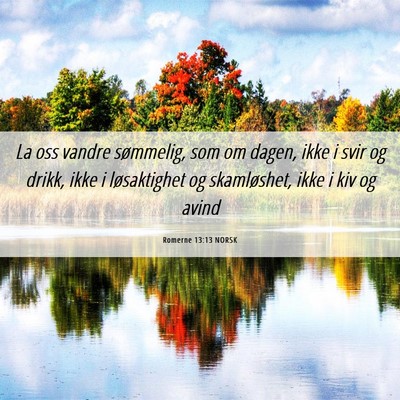 Picture 06 - Romerne 13:13 NORSK - La oss vandre sømmelig, som om dagen, ikke i - Bible Verse Picture