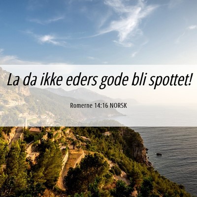 Picture 06 - Romerne 14:16 NORSK - La da ikke eders gode bli - Bible Verse Picture