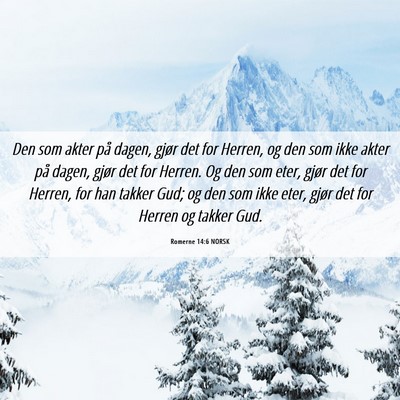Picture 06 - Romerne 14:6 NORSK - Den som akter på dagen, gjør det for Herren, og - Bible Verse Picture