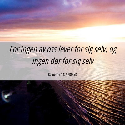 Picture 06 - Romerne 14:7 NORSK - For ingen av oss lever for sig selv, og ingen - Bible Verse Picture