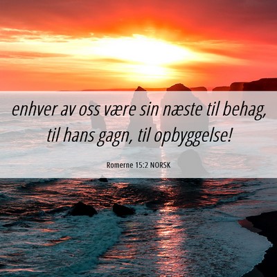 Picture 06 - Romerne 15:2 NORSK - enhver av oss være sin næste til behag, til - Bible Verse Picture
