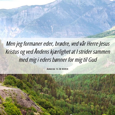 Picture 06 - Romerne 15:30 NORSK - Men jeg formaner eder, brødre, ved vår Herre - Bible Verse Picture