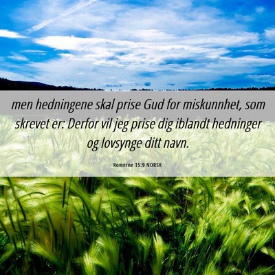 Picture 06 - Romerne 15:9 NORSK - men hedningene skal prise Gud for miskunnhet, som - Bible Verse Picture