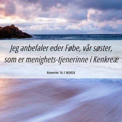 Picture 06 - Romerne 16:1 NORSK - Jeg anbefaler eder Føbe, vår søster, som er - Bible Verse Picture