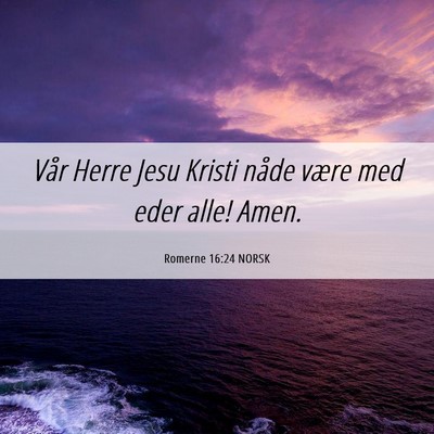 Picture 06 - Romerne 16:24 NORSK - Vår Herre Jesu Kristi nåde være med eder alle! - Bible Verse Picture