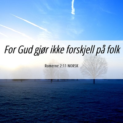 Picture 06 - Romerne 2:11 NORSK - For Gud gjør ikke forskjell på - Bible Verse Picture