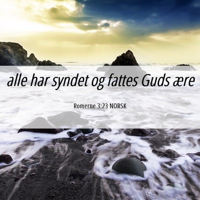 Picture 06 - Romerne 3:23 NORSK - alle har syndet og fattes Guds - Bible Verse Picture