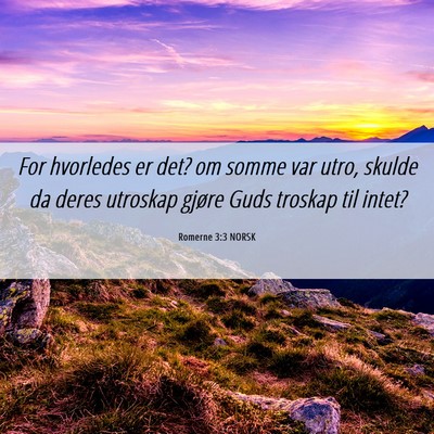 Picture 06 - Romerne 3:3 NORSK - For hvorledes er det? om somme var utro, skulde - Bible Verse Picture