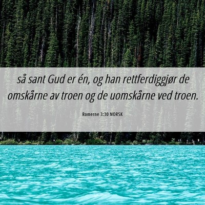 Picture 06 - Romerne 3:30 NORSK - så sant Gud er én, og han rettferdiggjør de - Bible Verse Picture