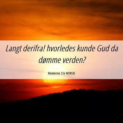 Picture 06 - Romerne 3:6 NORSK - Langt derifra! hvorledes kunde Gud da dømme - Bible Verse Picture