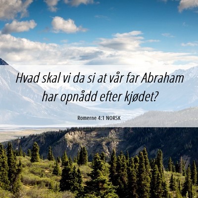 Picture 06 - Romerne 4:1 NORSK - Hvad skal vi da si at vår far Abraham har - Bible Verse Picture