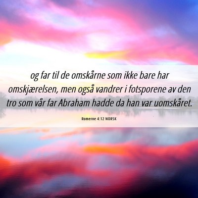 Picture 06 - Romerne 4:12 NORSK - og far til de omskårne som ikke bare har - Bible Verse Picture