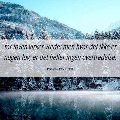Picture 06 - Romerne 4:15 NORSK - for loven virker vrede; men hvor det ikke er - Bible Verse Picture