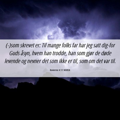 Picture 06 - Romerne 4:17 NORSK - (-)som skrevet er: Til mange folks far har jeg - Bible Verse Picture