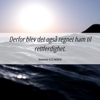 Picture 06 - Romerne 4:22 NORSK - Derfor blev det også regnet ham til - Bible Verse Picture