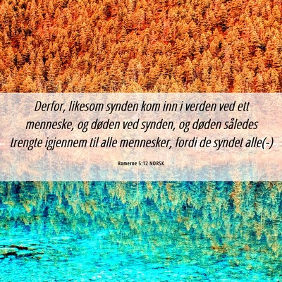 Picture 06 - Romerne 5:12 NORSK - Derfor, likesom synden kom inn i verden ved ett - Bible Verse Picture