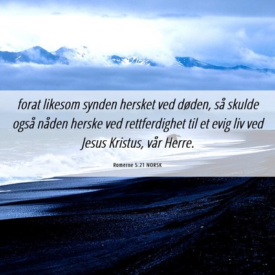 Picture 06 - Romerne 5:21 NORSK - forat likesom synden hersket ved døden, så - Bible Verse Picture
