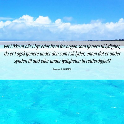Picture 06 - Romerne 6:16 NORSK - vet I ikke at når I byr eder frem for nogen som - Bible Verse Picture