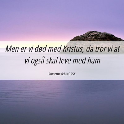 Picture 06 - Romerne 6:8 NORSK - Men er vi død med Kristus, da tror vi at vi - Bible Verse Picture